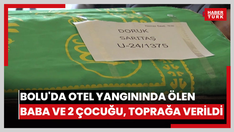 Bolu'da otel yangınında ölen baba ve 2 çocuğu, toprağa verildi