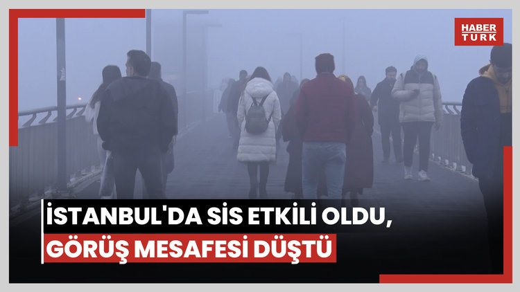 İstanbul'da sis etkili oldu, görüş mesafesi düştü