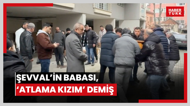 Yangından kurtulmak için 12'nci kattan atlayan Şevval'in babası, 'atlama kızım' demiş