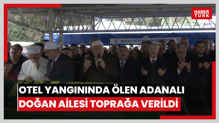 Bolu'daki otel yangınında ölen Adanalı Doğan ailesi yan yana toprağa verildi