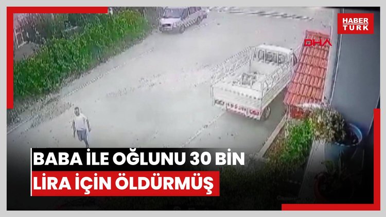 Baba ile oğlunu 30 bin lira için öldürmüş