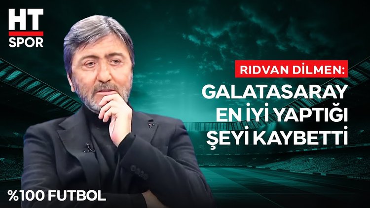 Rıdvan Dilmen, ilk yarıdaki Galatasaray'ın performansını değerlendirdi - %100 Futbol