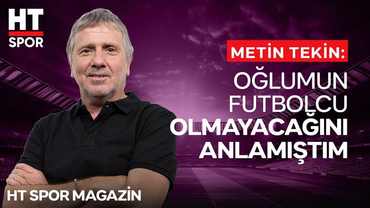 Metin Tekin oğlu Taro Emir Tekin ile futbol sohbeti - HT Spor Magazin