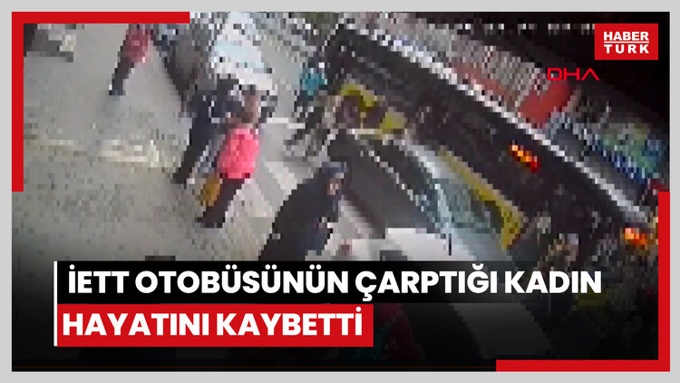 İETT otobüsünün çarptığı kadın hayatını kaybetti, kaza anı güvenlik kamerasında