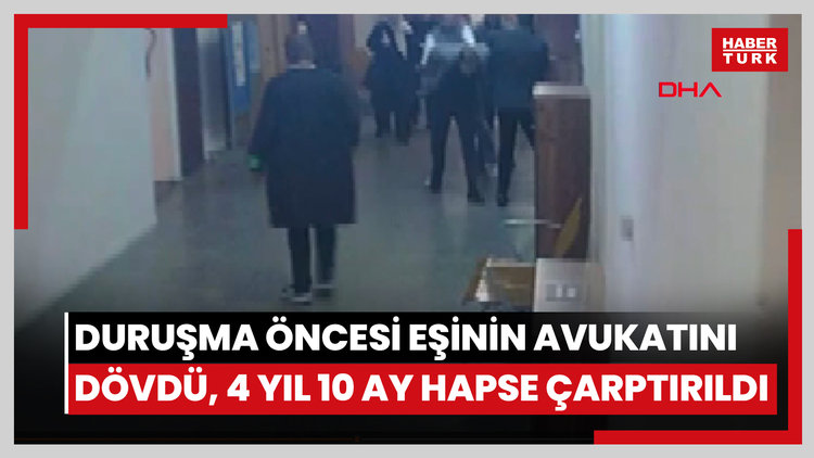Mağdur olarak geldiği duruşma öncesi eşinin avukatını dövdü, 4 yıl 10 ay hapse çarptırıldı
