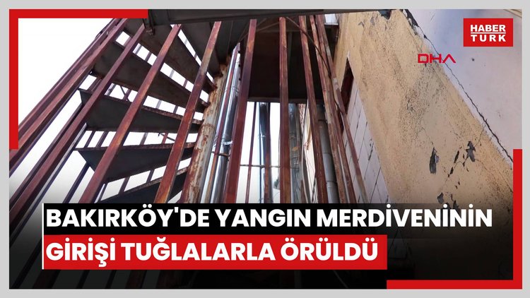 Bakırköy'de yangın merdiveninin girişi tuğlalarla örüldü