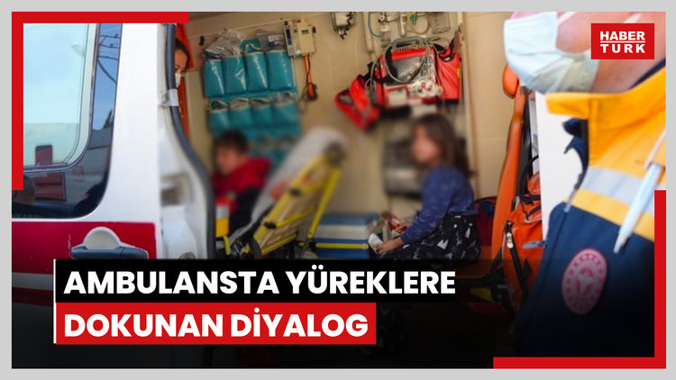 Ambulansta yüreklere dokunan diyalog