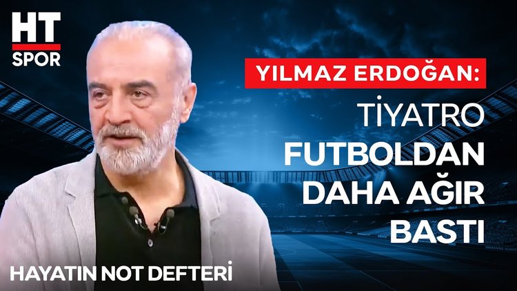 Yılmaz Erdoğan, futboldan tiyatroya geçiş hikayesini anlattı - Hayatın Not Defteri