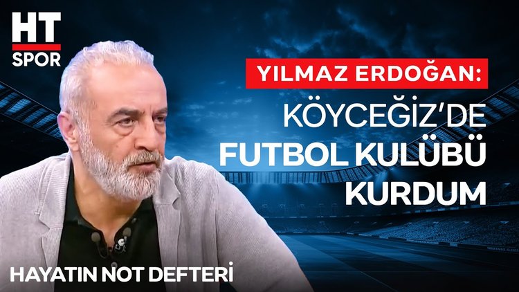 Yılmaz Erdoğan, düşbelen spor kulübü'nün kuruluş hikayesini anlattı - Hayatın Not Defteri