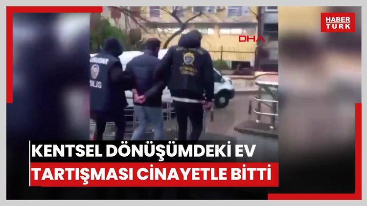 Üsküdar'da akrabalar arasında kentsel dönüşümdeki ev tartışması cinayetle bitti