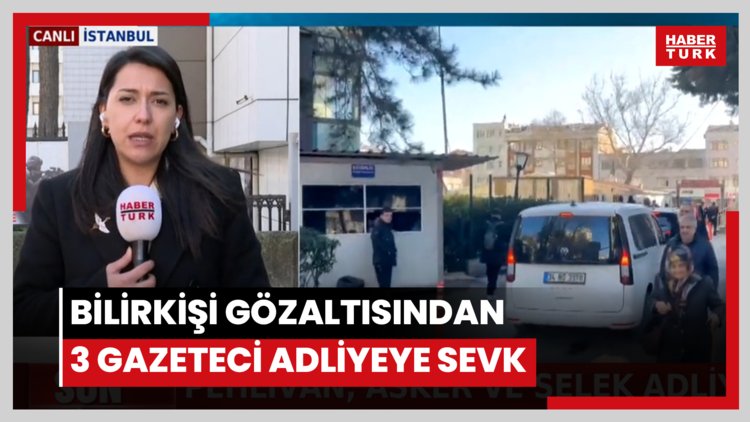 Bilirkişi gözaltısından 3 gazeteci adliyeye sevk