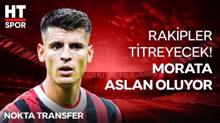 İspanyol boğası Alvaro Morata, İstanbul aslanı oluyor - Nokta Transfer