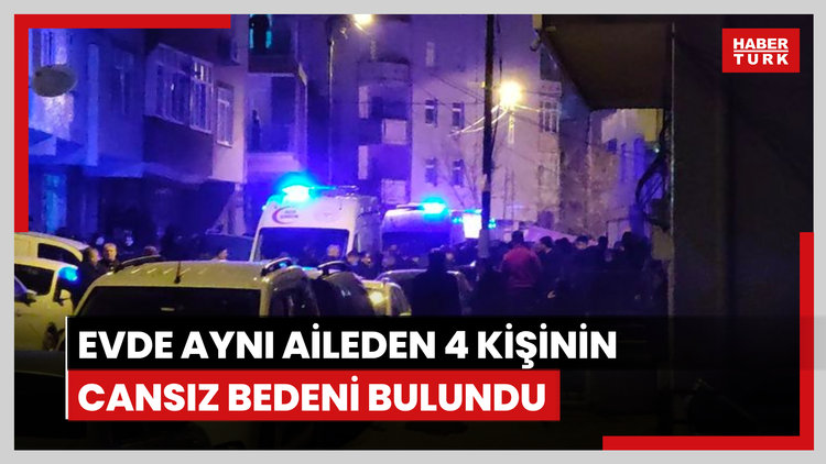 Eyüpsultan'da bir evde, aynı aileden 4 kişinin cansız bedeni bulundu