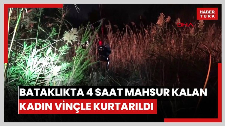 Bataklıkta 4 saat mahsur kalan kadın vinçle kurtarıldı