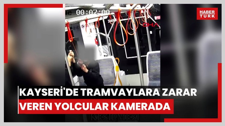 Kayseri'de tramvaylara zarar veren yolcular kamerada