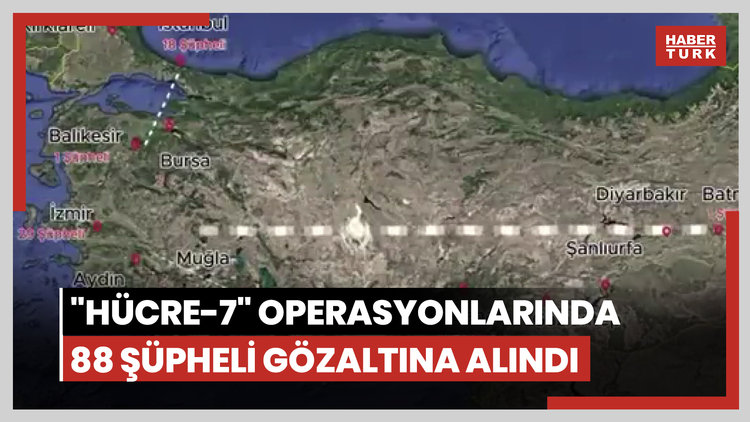 13 ilde düzenlenen "Hücre-7" operasyonlarında 88 şüpheli gözaltına alındı