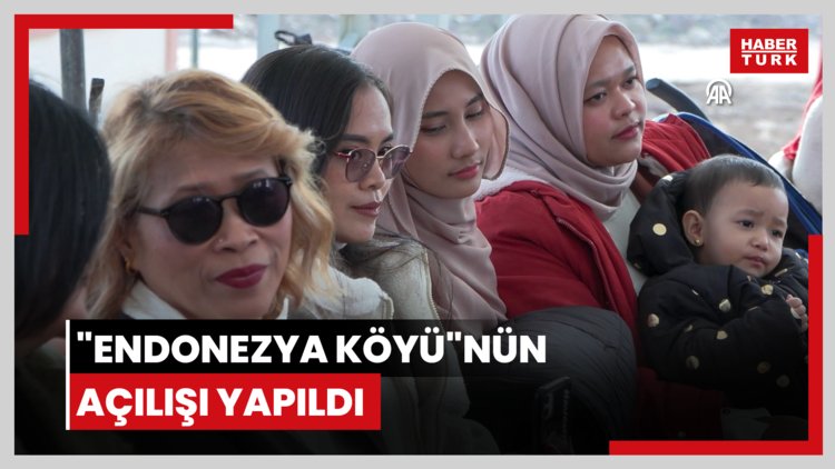 "Endonezya Köyü"nün açılışı yapıldı