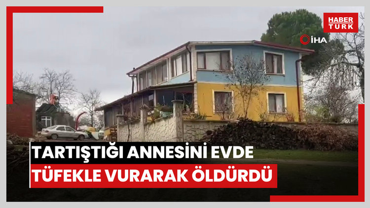 Tartıştığı annesini evde tüfekle vurarak öldürdü