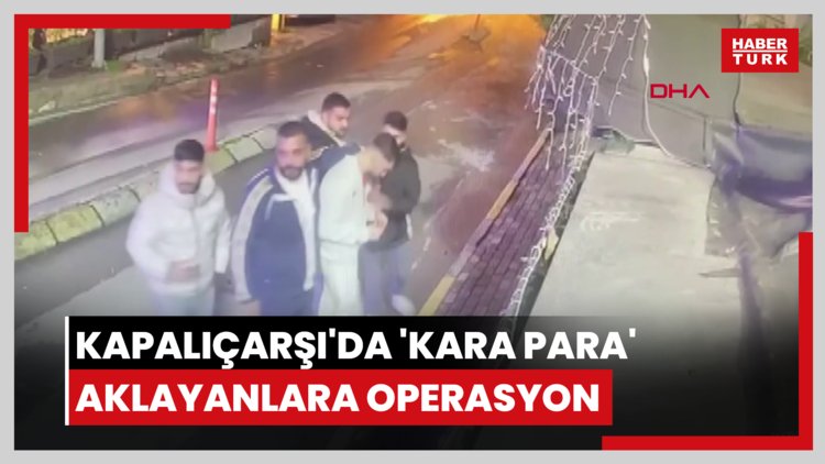 Kapalıçarşı'da 'kara para' aklayanlara operasyon: 37 gözaltı