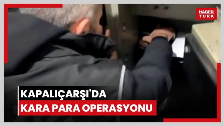 Kapalıçarşı'da kara para operasyonu