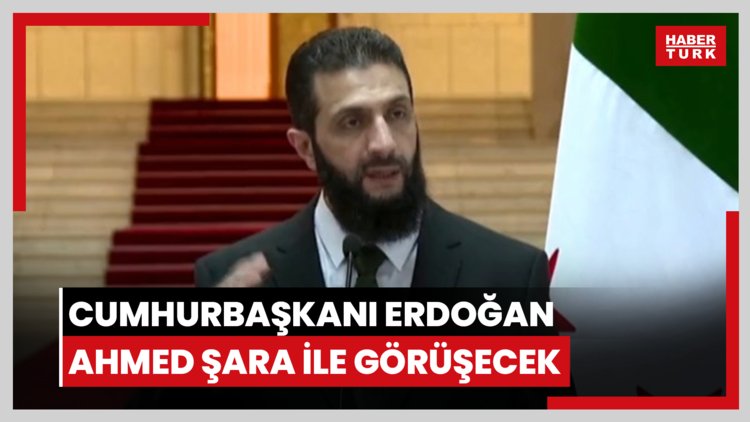 Cumhurbaşkanı Erdoğan Ahmed Şara ile görüşecek