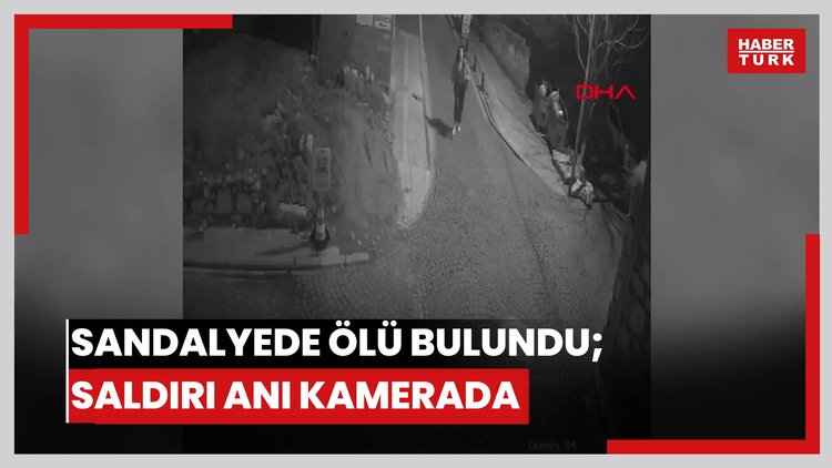 Sandalyede ölü bulundu; saldırı anı kamerada