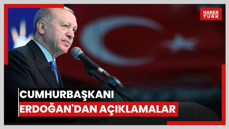 Cumhurbaşkanı Erdoğan'dan açıklamalar