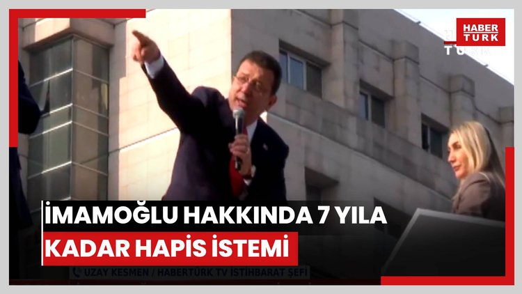İmamoğlu hakkında 7 yıla kadar hapis istemi