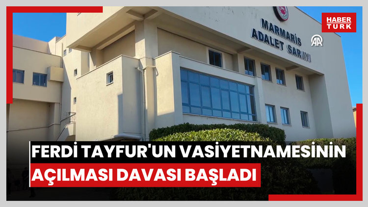 Ferdi Tayfurun vasiyetnamesinin açılması davası başladı
