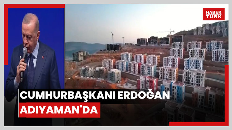 Cumhurbaşkanı Erdoğan Adıyaman'da