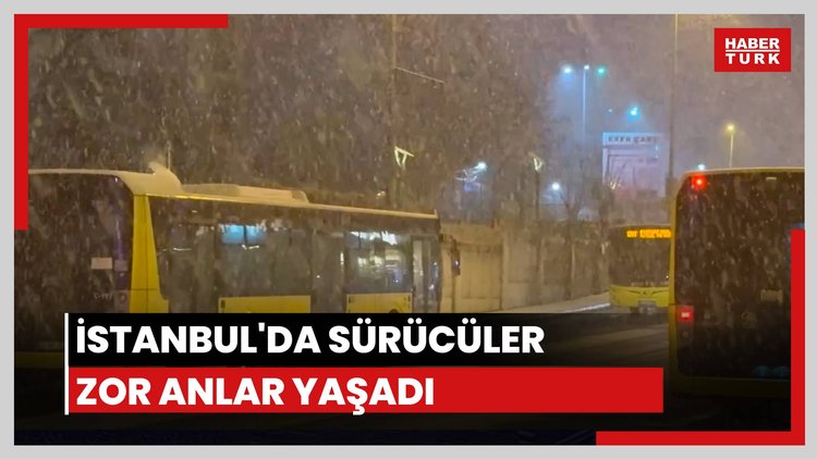 İstanbul'da etkili olan kar sürücülere zor anlar yaşattı