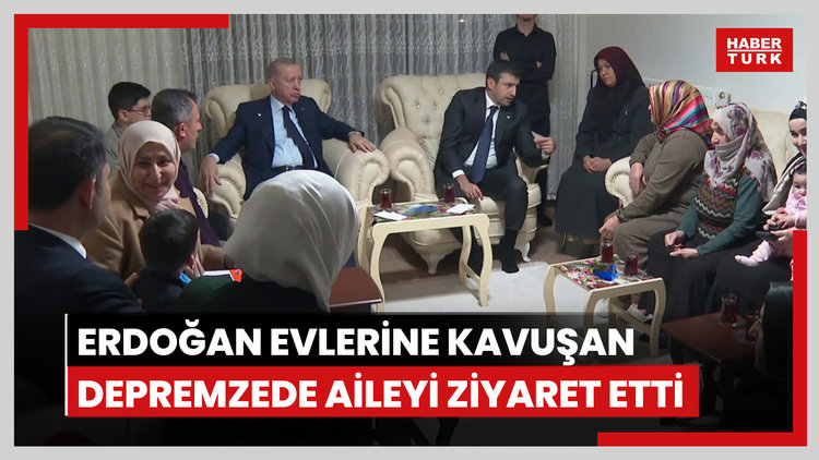 Cumhurbaşkanı Erdoğan evlerine kavuşan depremzede aileyi ziyaret etti