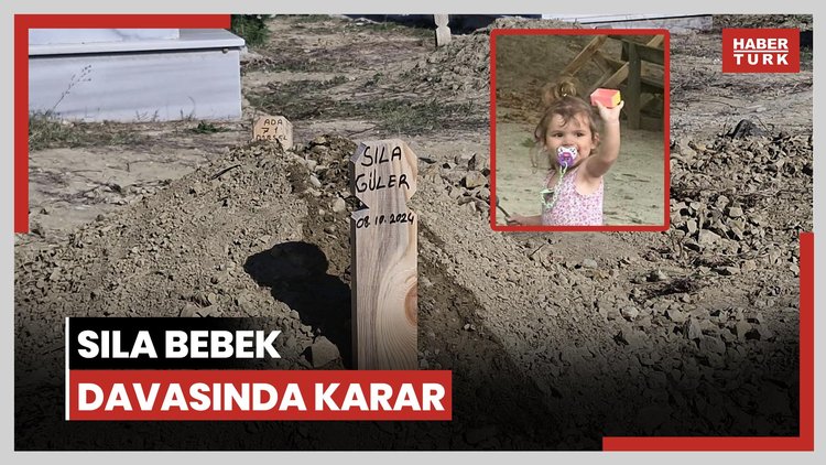 Sıla bebek davasında karar!