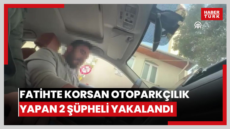 Fatihte korsan otoparkçılık yapan 2 şüpheli yakalandı