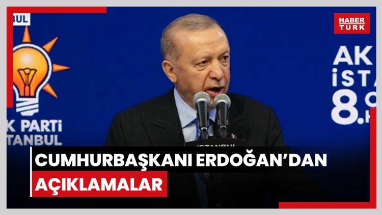 Cumhurbaşkanı Erdoğan'dan açıklamalar