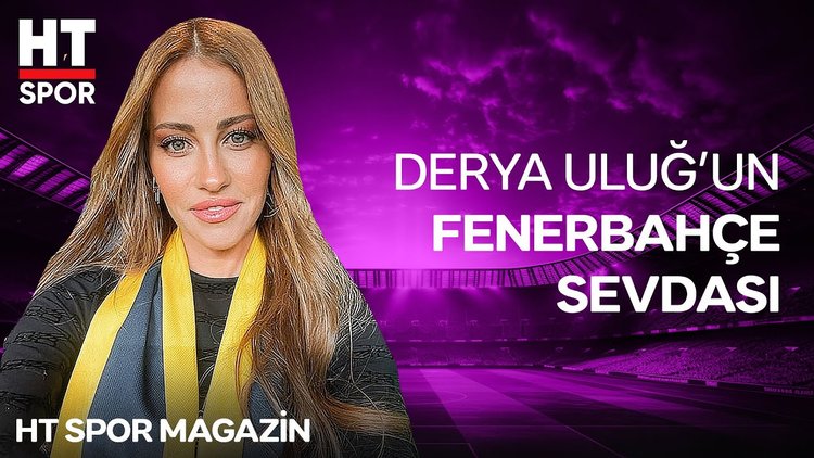 Derya Uluğ'a gelen Fenerbahçe mesajları - HT Spor Magazin
