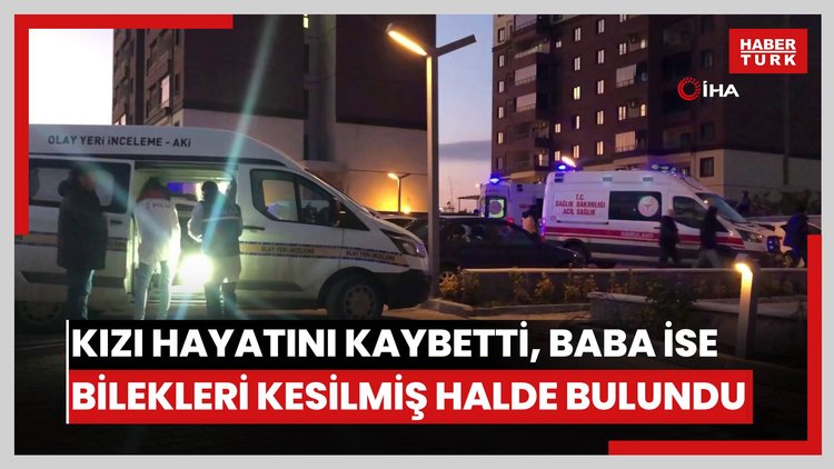 13 yaşındaki kız hayatını kaybetti, baba ise bilekleri kesilmiş halde bulundu
