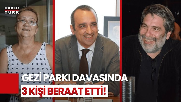 SON DAKİKA: Gezi Parkı Davasında Üç İsim İçin Beraat Kararı!