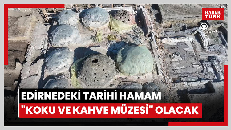 Edirnedeki tarihi hamam "Koku ve Kahve Müzesi" olacak