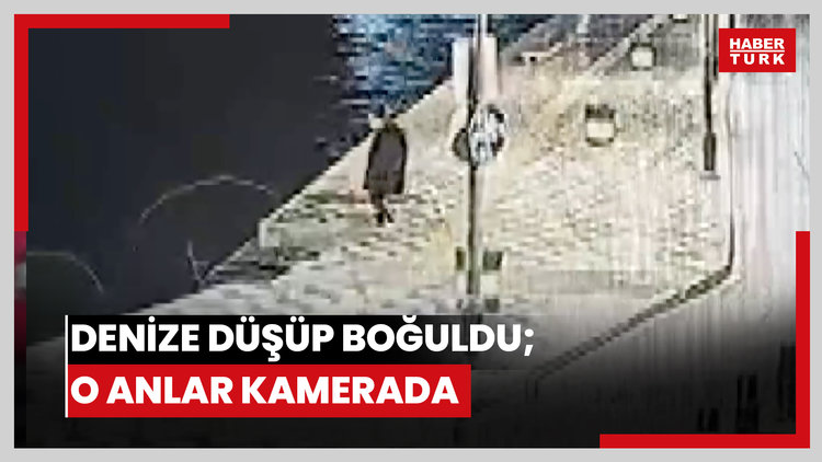 Denize düşüp boğuldu; o anlar kamerada