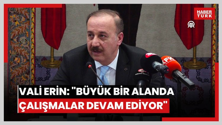 Vali Erin: "Büyük bir alanda arama tarama çalışmaları devam ediyor"