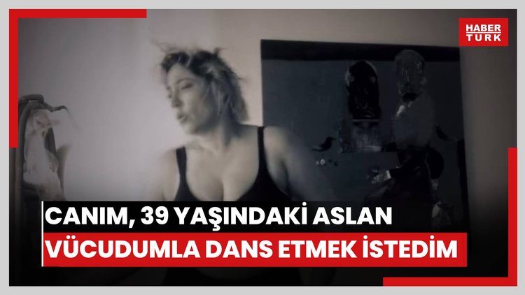 Kalben: Canım, 39 yaşındaki aslan vücudumla dans etmek istedim