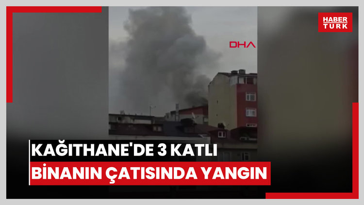 Kağıthane'de 3 katlı binanın çatısında yangın