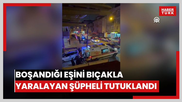 Pendik'te boşandığı eşini bıçakla yaralayan şüpheli tutuklandı