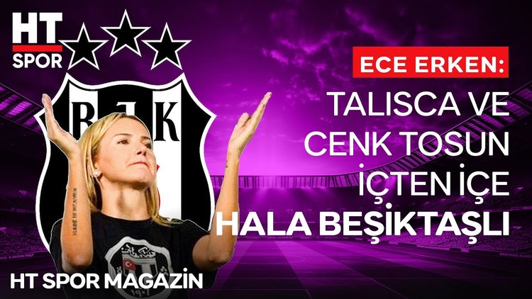 "Anne ve babama inat Beşiktaşlı oldum" - HT Spor Magazin