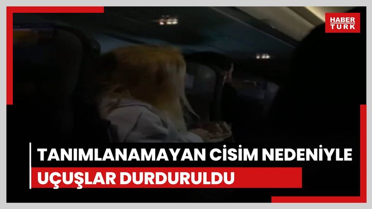 Tanımlanamayan cisim nedeniyle uçuşlar durduruldu