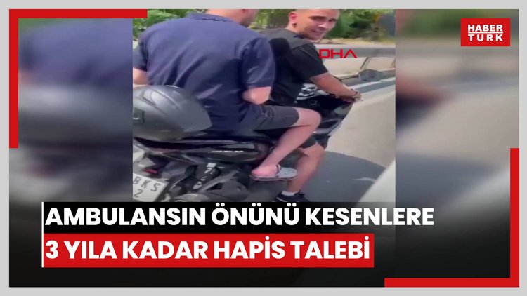 Kadıköy'de ambulansın önünü kesenlere 3 yıla kadar hapis talebi