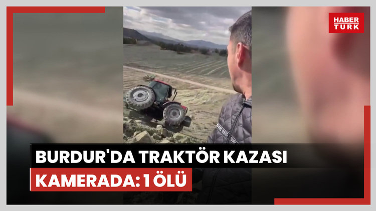 Burdur'da traktör kazası kamerada: 1 ölü