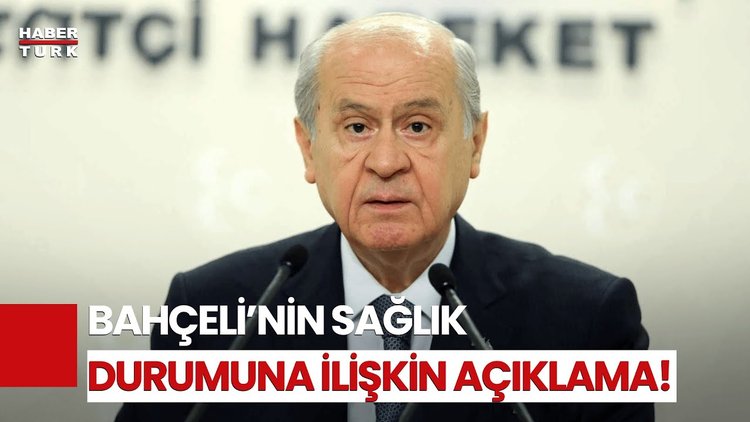 MHP Lideri Bahçeli&#039;nin Sağlık Durumu Nasıl?