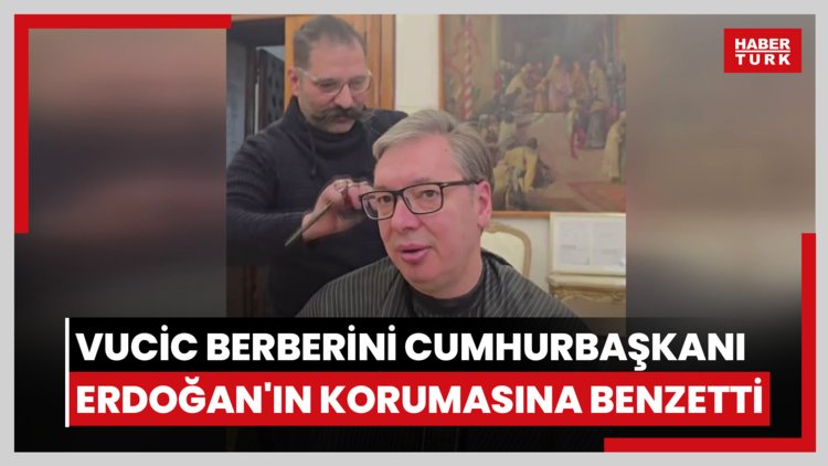 Vucic berberini Cumhurbaşkanı Erdoğan'ın korumasına benzetti